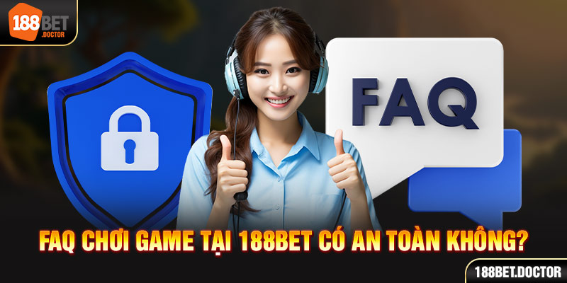 FAQ chơi game tại 188bet có an toàn không